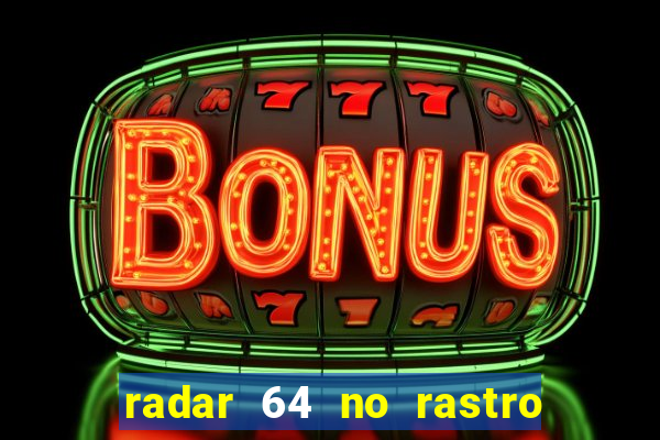 radar 64 no rastro da notícia eunápolis bahia